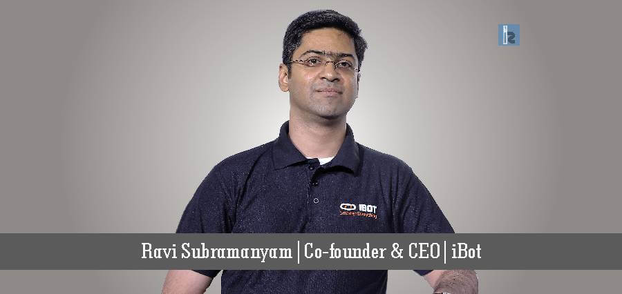 Ravi Subramanyam聯合創始人iBot | Insights Success |商業雜誌