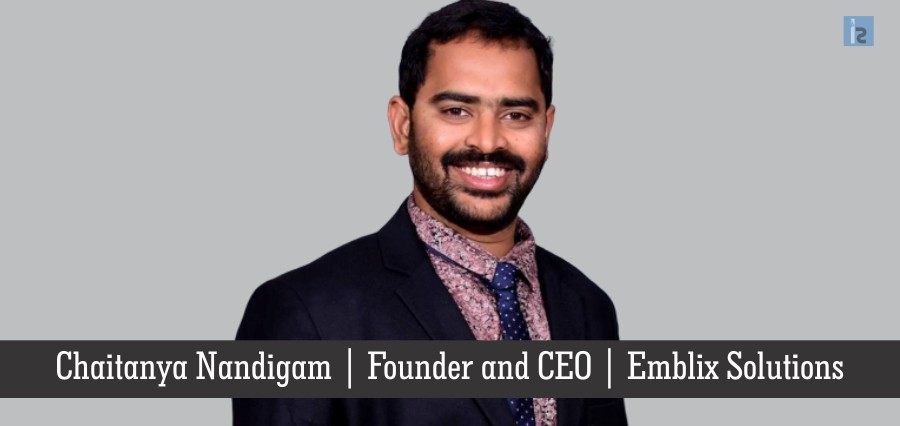 創始人兼首席執行官Chaitanya Nandigam Emblix解決方案| |商業雜誌成功的見解